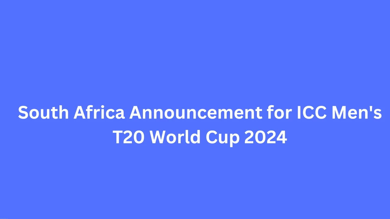 South Africa Announcement for ICC Men's T20 World Cup 2024